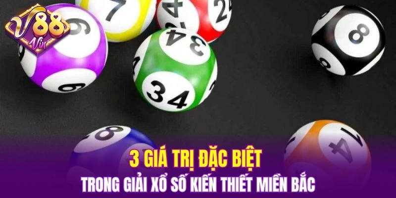 3 giá trị đặc biệt trong giải xổ số kiến thiết miền Bắc