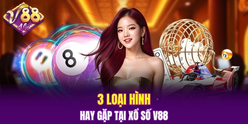 3 loại hình hay gặp tại xổ số V88