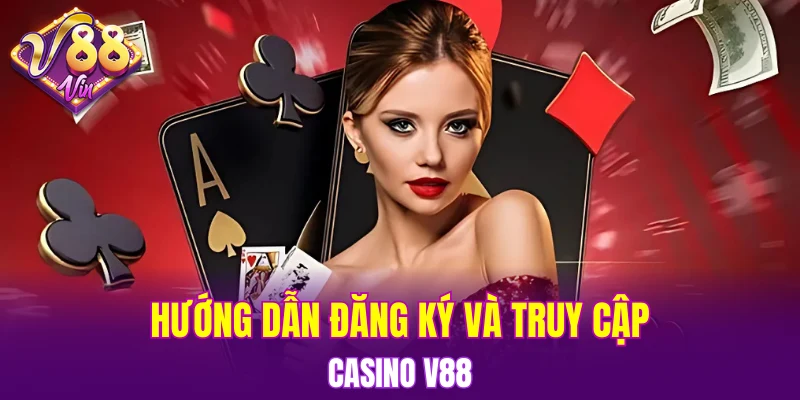 Hướng dẫn đăng ký và truy cập Casino V88