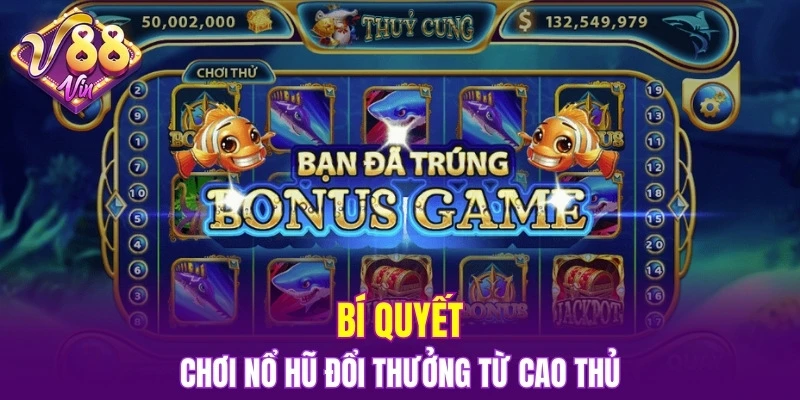 Mẹo chơi nổ hũ đổi thưởng từ cao thủ