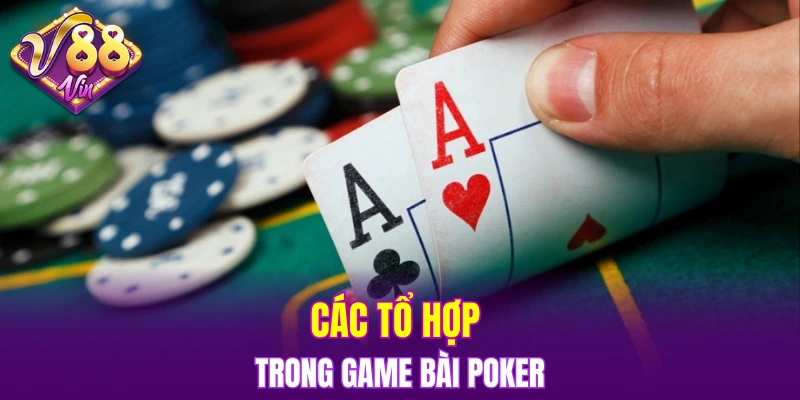 Các tổ hợp trong game bài Poker