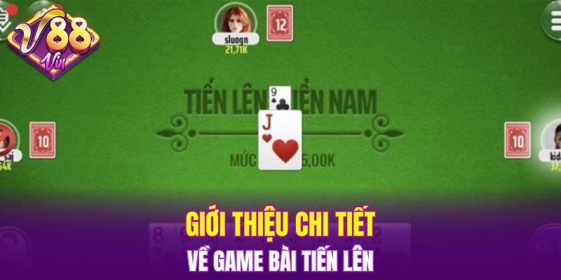 Giới thiệu chi tiết về game bài tiến lên 
