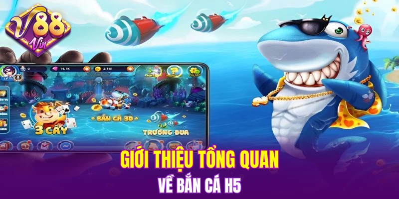 Giới thiệu tổng quan về tựa game hấp dẫn bắn cá H5