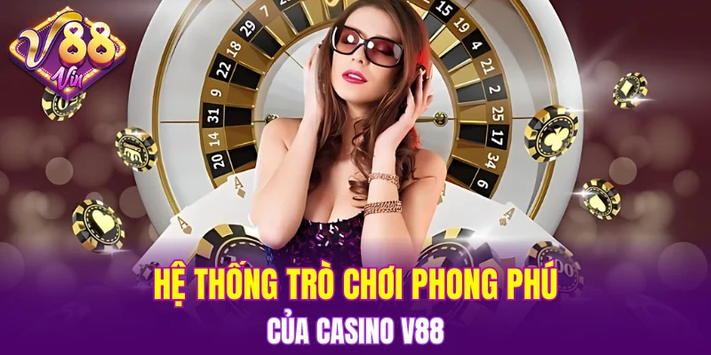 Hệ thống trò chơi phong phú của Casino V88
