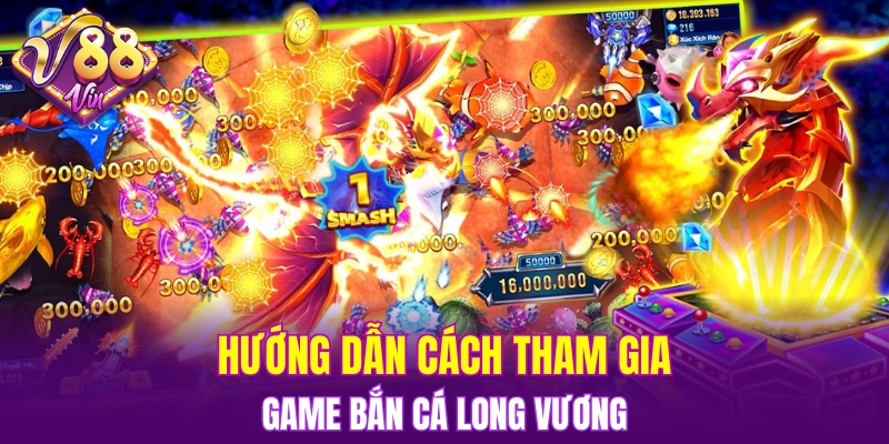 Hướng dẫn cách tham gia săn thưởng cùng bắn cá Long Vương tại V88