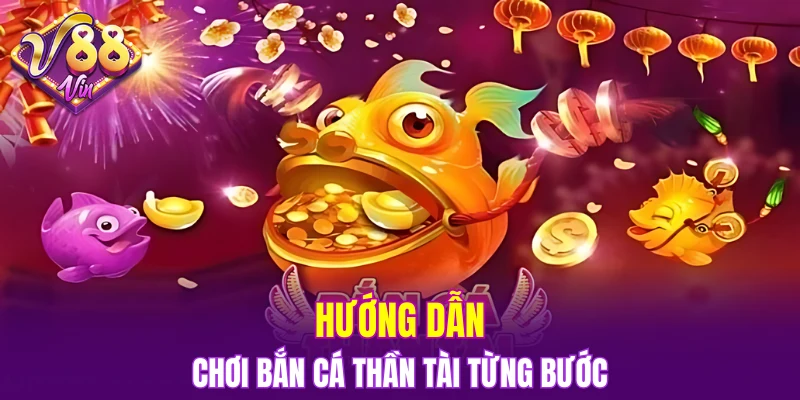 Hướng dẫn chơi bắn cá Thần Tài từng bước