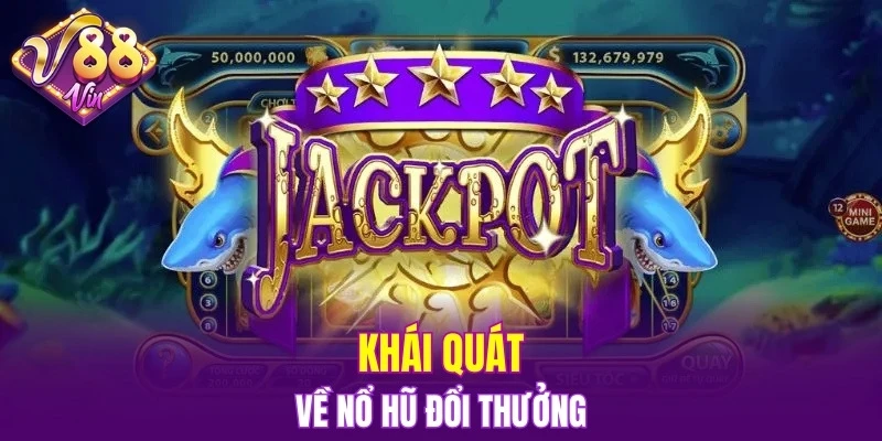 Tổng quan về nổ hũ đổi thưởng