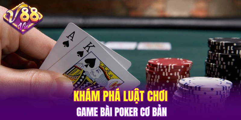 Khám phá luật chơi game bài Poker cơ bản