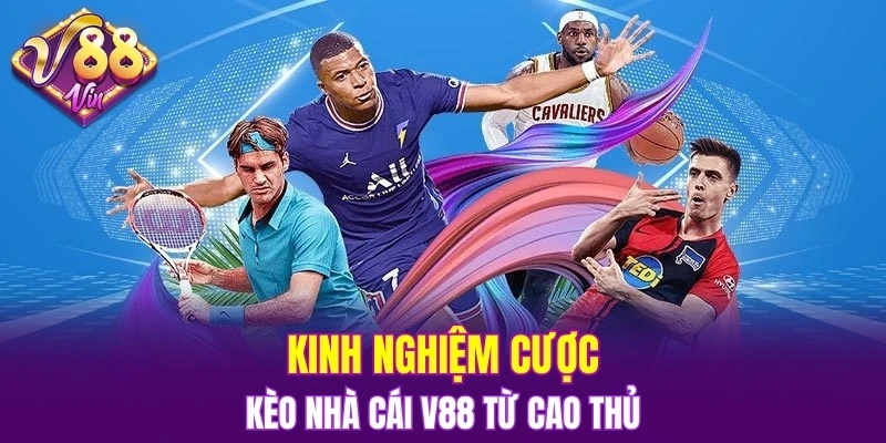 Kinh nghiệm cược kèo nhà cái V88 từ cao thủ
