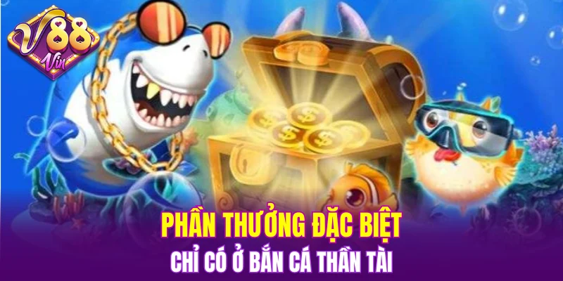 Phần thưởng đặc biệt chỉ có ở bắn cá Thần Tài