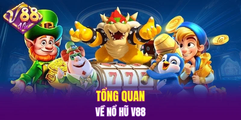 Nổ Hũ V88 4 Tổng quan về nổ hũ V88