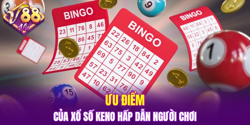 Ưu điểm của xổ số keno hấp dẫn người chơi